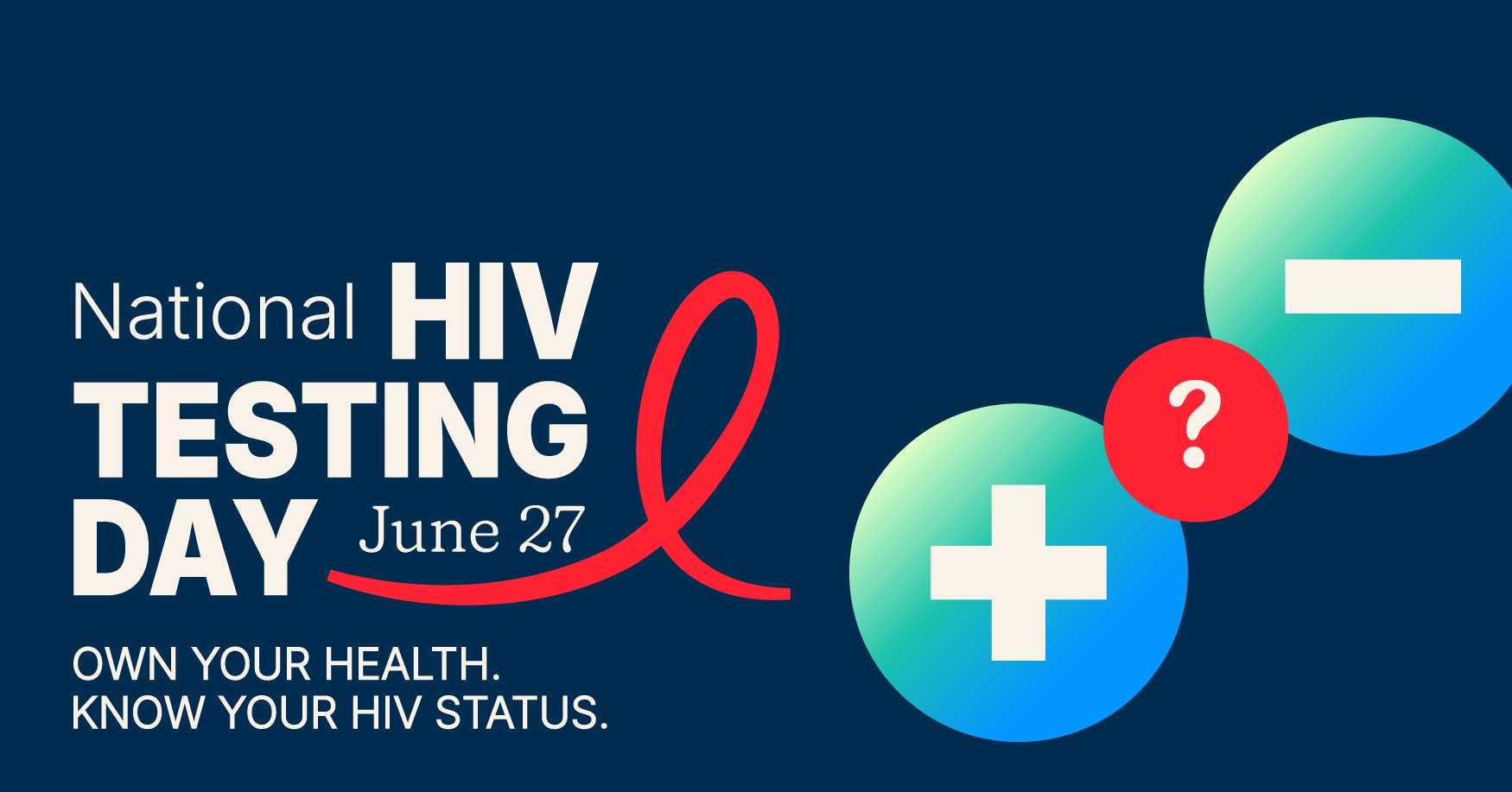 National HIV Testing Day. June 27. Own your health. Know your HIV status.